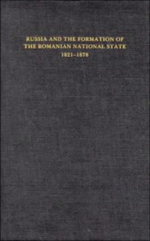 Russia and the Formation of the Romanian National State, 1821â€“1878 (The Joint Committee on Eastern Europe Publication Series, No. 13) (9780521253185) by Jelavich, Barbara