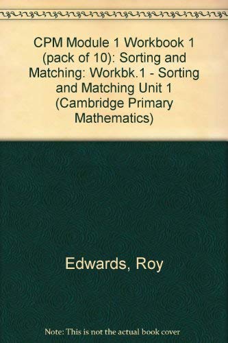 CPM Module 1 Workbook 1 (pack of 10): Sorting and Matching (Cambridge Primary Mathematics) (9780521253550) by Edwards, Roy; Clark, Jean; Dickson, Alice; Hewett, Barbara; White, Barbara