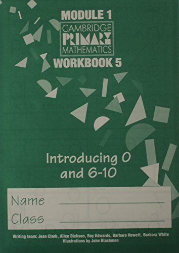 CPM Module 1 Workbook 5 (pack of 10): Introducing 0 and 6-10 (Cambridge Primary Mathematics) (9780521253598) by Edwards, Roy; Clark, Jean; Dickson, Alice; Hewett, Barbara; White, Barbara