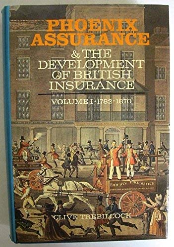

Phoenix Assurance and the Development of British Insurance: Volume 1, 1782â"1870