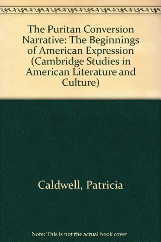 Beispielbild fr The Puritan Conversion Narrative: The Beginnings of American Expression (Cambridge Studies in American Literature and Culture, Series Number 4) zum Verkauf von Regent College Bookstore