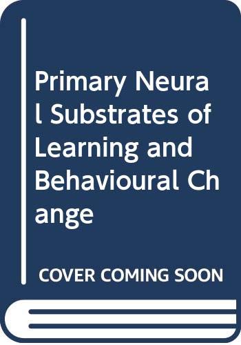 Imagen de archivo de Primary Neural Substrates of Learning and Behavioural Change a la venta por Books From California