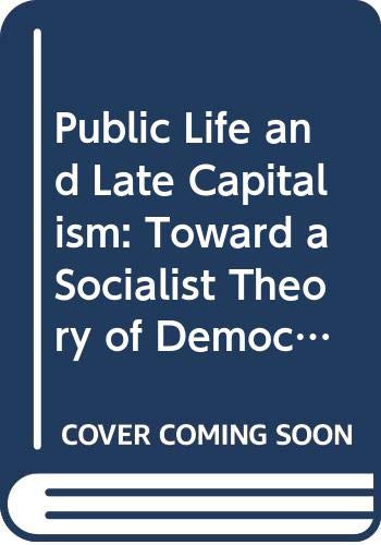 9780521255431: Public Life and Late Capitalism: Toward a Socialist Theory of Democracy