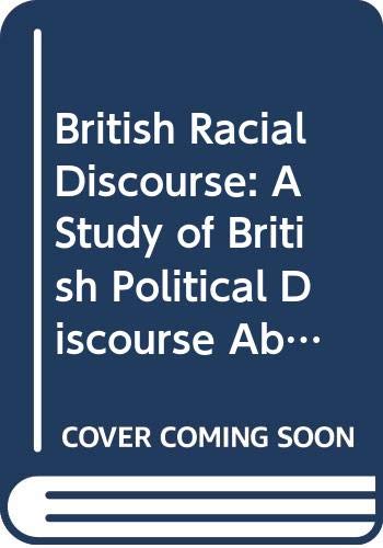 Imagen de archivo de British Racial Discourse: A Study of British Political Discourse About Race and Race-related Matters (Comparative Ethnic and Race Relations) a la venta por Dunaway Books