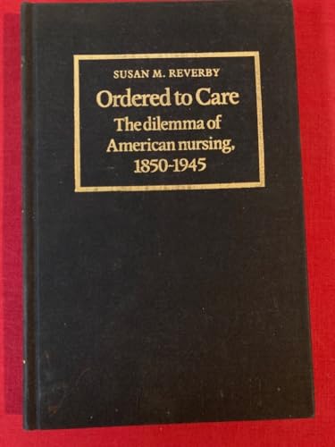 Imagen de archivo de Ordered to Care : The Dilemma of American Nursing, 1850-1945 a la venta por Better World Books