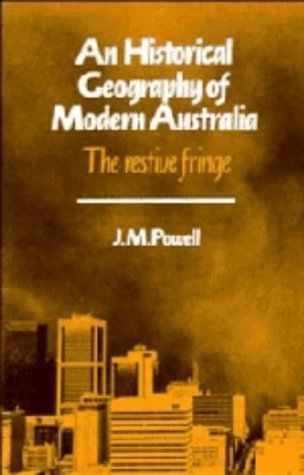 

An Historical Geography of Modern Australia: The Restive Fringe