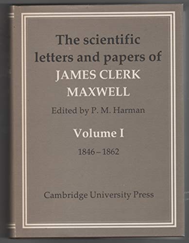 The Scientific Letters and Papers of James Clerk Maxwell Volume I 1846-1862 - Maxwell, James Clerk; P. M. Harman [editor]