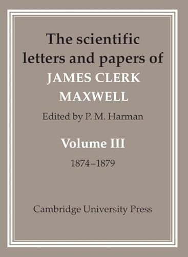 9780521256278: The Scientific Letters and Papers of James Clerk Maxwell: Volume 3, 1874-1879, Hardback: 003
