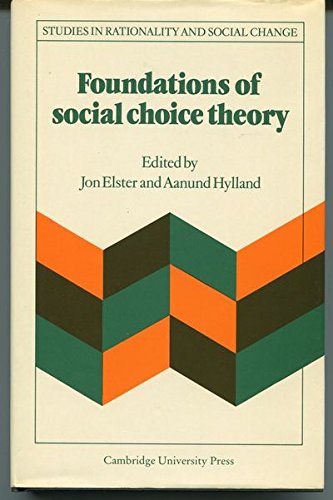 Foundations of Social Choice Theory (Studies in Rationality and Social Change) (9780521257350) by Elster, Jon; Hylland, Aanund