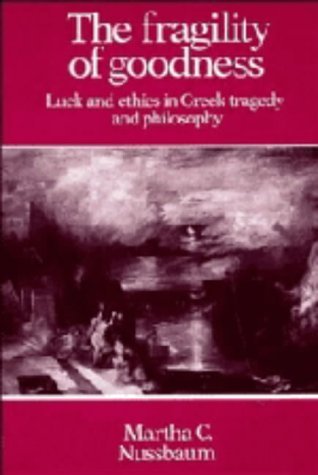 The Fragility Of Goodness: Luck And Ethics In Greek Tragedy And Philosophy.