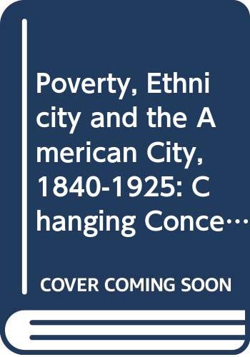 9780521257831: Poverty, Ethnicity and the American City, 1840–1925: Changing Conceptions of the Slum and Ghetto (Cambridge Studies in Historical Geography, Series Number 13)