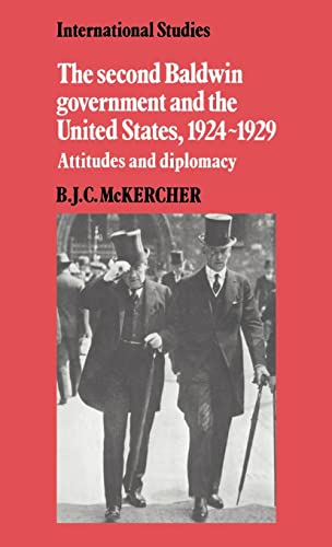 Imagen de archivo de The Second Baldwin Government and the United States, 1924-1929: Attitudes and Diplomacy (International Studies) a la venta por Benjamin Books