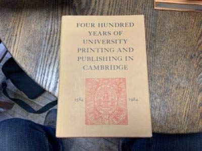 Beispielbild fr Four Hundred Years of University Printing and Publishing in Cambridge, 1584-1984: Catalogue of the Exhibition of the University Library, Cambridge zum Verkauf von Books From California