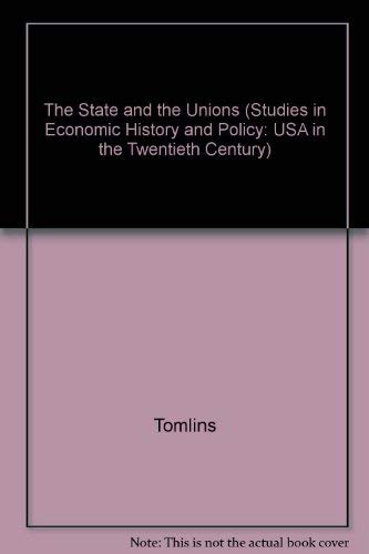 Stock image for The State and the Unions : Labor Relations, Law, and the Organized Labor Movement in America, 1880-1960 for sale by Better World Books