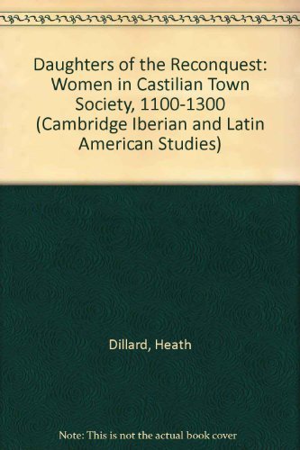 Stock image for DAUGHTERS OF THE RECONQUEST: WOMEN IN CASTILIAN TOWN SOCIETY, 1100-1300 for sale by Bertram Books And Fine Art