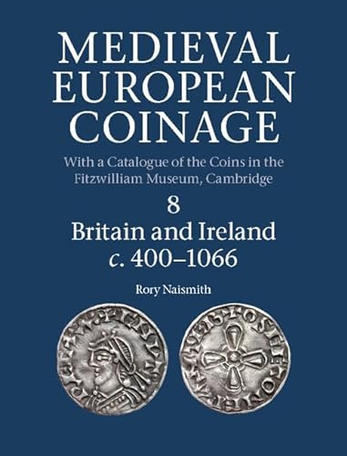 Medieval European Coinage: Volume 8, Britain and Ireland c.400â€“1066 (Medieval European Coinage, Series Number 8) (9780521260169) by Naismith, Rory