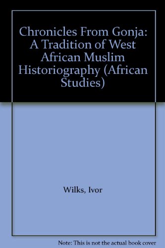 Chronicles From Gonja: A Tradition of West African Muslim Historiography (9780521260411) by Wilks, Ivor; Levtzion, Nehemia; Haight, Bruce M