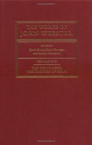 Beispielbild fr The Works of John Webster: Volume 1, The White Devil; The Duchess of Malfi : An Old-Spelling Critical Edition zum Verkauf von Asano Bookshop