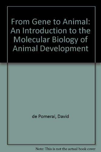 Stock image for FROME GENE TO ANIMAL: AN INTRODUCTION TO THE MOLECULAR BIOLOGY OF ANIMAL DEVELOPMENT. for sale by Cambridge Rare Books