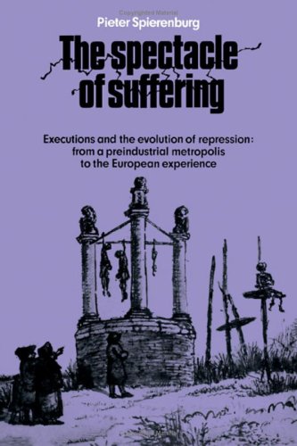 Beispielbild fr The Spectacle of Suffering : Executions and the Evolution of Repression-From a Preindustrial Metropolis to the European Experience zum Verkauf von Better World Books