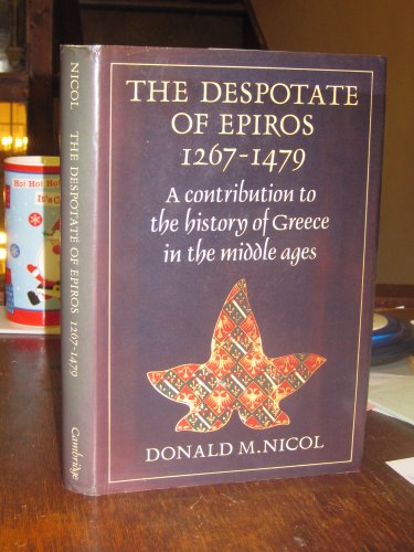 THE DESPOTATE OF EPIROS 1267-1479: A CONTRIBUTION TO THE HISTORY OF GREECE IN THE MIDDLE AGES. - NICOL, Donald M.