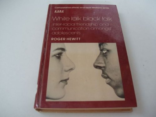 Stock image for White Talk, Black Talk: Inter-racial Friendship and Communication amongst Adolescents (Comparative Ethnic and Race Relations) for sale by Mispah books
