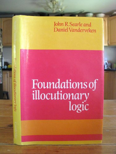 Foundations of Illocutionary Logic (9780521263245) by Searle, John R.; Vanderveken, Daniel