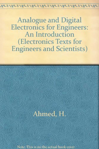Analogue and Digital Electronics for Engineers: An Introduction (Electronics Texts for Engineers and Scientists) - Ahmed, H., Spreadbury, P. J.