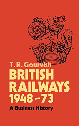 British Railways 1948 73 - Gourvish, T. R.