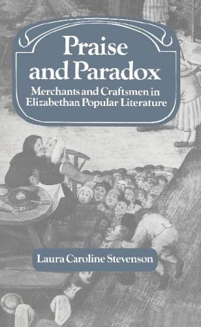 Stock image for Praise and Paradox : Merchants and Craftsmen in Elizabethan Popular Literature for sale by Better World Books
