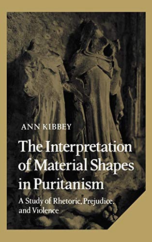 Beispielbild fr The Interpretation of Material Shapes in Puritanism : A Study of Rhetoric, Prejudice, and Violence zum Verkauf von Better World Books