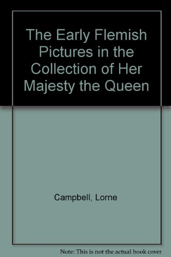 Early Flemish Pictures in the Collection of the Queen (The Pictures in the Collection of Her Majesty the Queen) (9780521265232) by Campbell, Lorne
