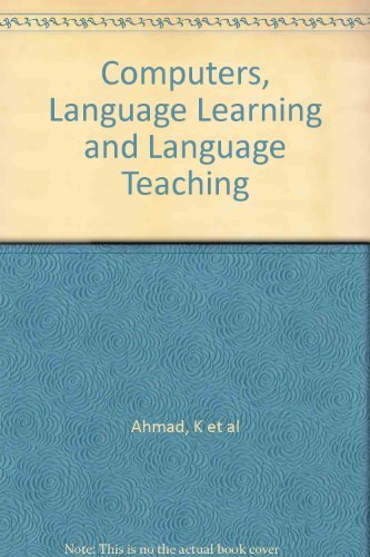 Computers, Language Learning and Language Teaching (Cambridge Language Teaching Library) (9780521265690) by Ahmad, Khurshid; Corbett, Greville; Rogers, Margaret; Sussex, Roland