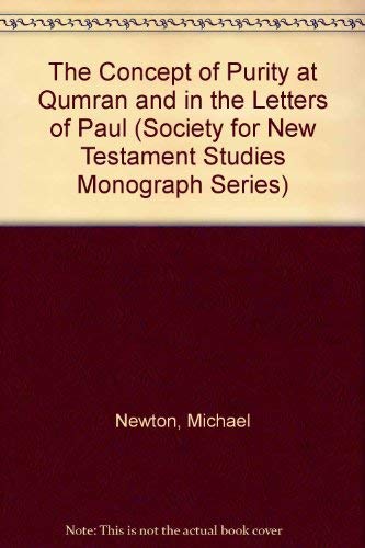 The Concept of Purity at Qumran and in the Letters of Paul (Society for New Testament Studies Monograph Series, Series Number 53) (9780521265836) by Newton, Michael