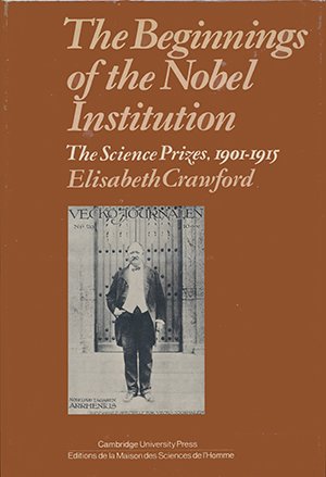 Imagen de archivo de The Beginnings of the Nobel Institution. The Science Prizes, 1901-1915. a la venta por Ted Kottler, Bookseller