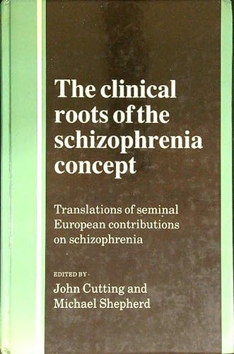 Stock image for The Clinical Roots of the Schizophrenia Concept: Translations of Seminal European Contributions on Schizophrenia for sale by Solr Books