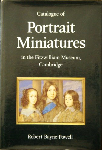 Imagen de archivo de Catalogue of Portrait Miniatures: In the Fitzwilliam Museum, Cambridge (Fitzwilliam Museum Publications) a la venta por Alexander Books (ABAC/ILAB)
