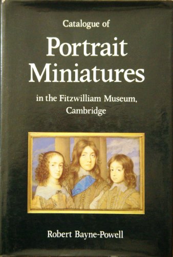 Catalogue of Portrait Miniatures: In the Fitzwilliam Museum, Cambridge (Fitzwilliam Museum Public...