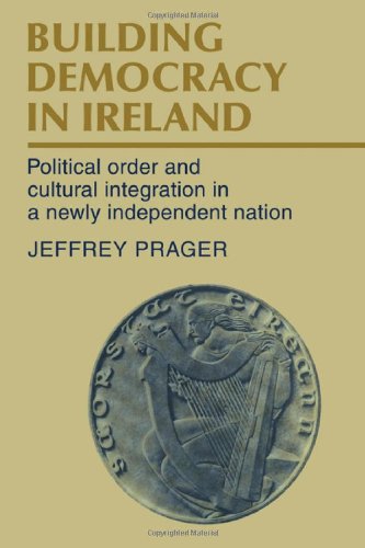 Stock image for Building Democracy in Ireland : Political Order and Cultural Integration in a Newly Independent Nation for sale by Better World Books