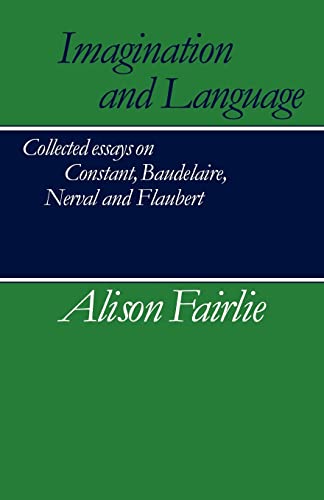 Imagen de archivo de Imagination and Language: Collected Essays on Constant, Baudelaire, Nerval and Flaubert a la venta por WorldofBooks