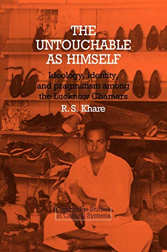Imagen de archivo de The Untouchable as Himself: Ideology, Identity and Pragmatism among the Lucknow Chamars (Cambridge Studies in Cultural Systems) a la venta por Chiron Media