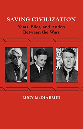 Stock image for Saving Civilization: Yeats, Eliot, and Auden Between the Wars for sale by Chiron Media