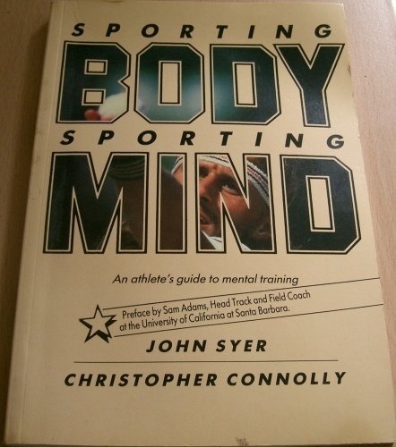 Imagen de archivo de Sporting Body, Sporting Mind : An Athlete's Guide to Mental Training a la venta por Better World Books: West