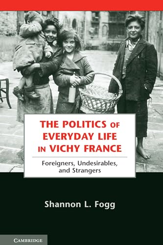 9780521269506: The Politics of Everyday Life in Vichy France: Foreigners, Undesirables, and Strangers