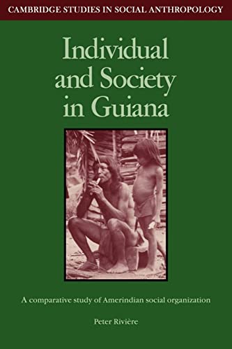 Beispielbild fr Individual and Society in Guiana: A Comparative Study of Amerindian Social Organisation (Cambridge Studies in Social and Cultural Anthropology, Series Number 51) zum Verkauf von Books From California
