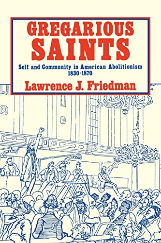 9780521270151: Gregarious Saints: Self and Community in Antebellum American Abolitionism, 1830 -1870: Self and Community in American Abolitionism, 1830–1870