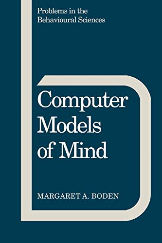 Stock image for Computer Models of Mind: Computational approaches in theoretical psychology: 6 (Problems in the Behavioural Sciences, Series Number 6) for sale by WorldofBooks