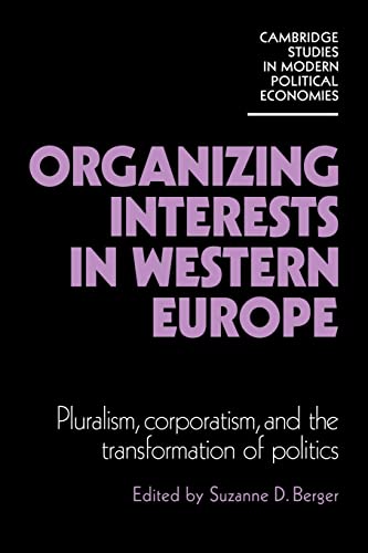 Beispielbild fr Organizing Interests in Western Europe: Pluralism, Corporatism, and the Transformation of Politics (Cambridge Studies in Modern Political Economies) zum Verkauf von WorldofBooks