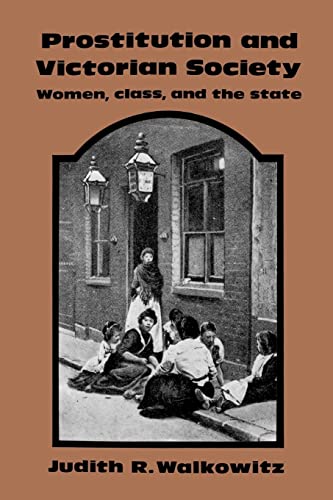 Prostitution and Victorian Society: Women, Class, and the State (9780521270649) by Walkowitz, Judith R.