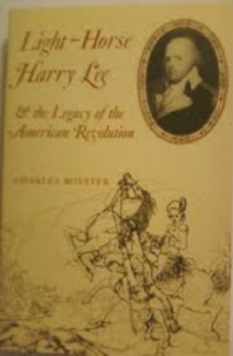 Light Horse Harry Lee and the Legacy of the American Revolution.
